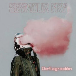 Seymour Fry lanza su nuevo single "Deflagración"