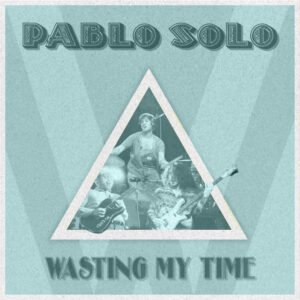 Pablo Solo lanza su nuevo single "Wasting My Time"